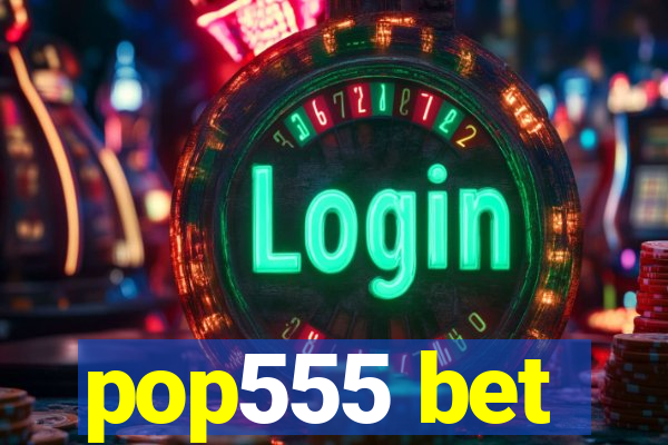 pop555 bet